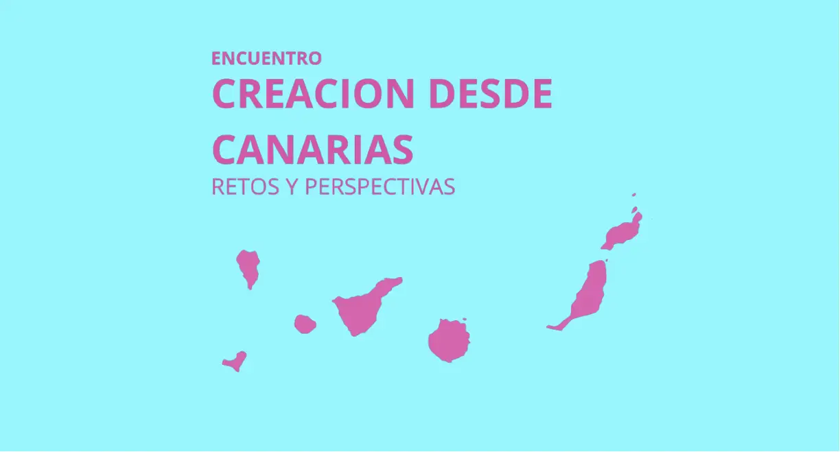 “Creation from the Canary Islands. Challenges and perspectives”